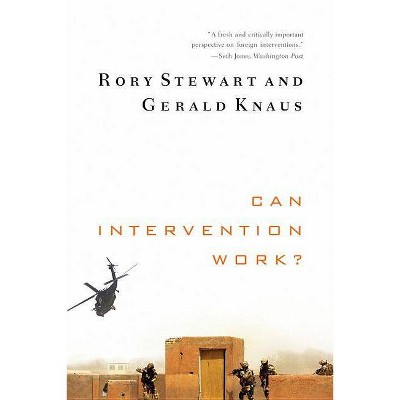 Can Intervention Work? - (Norton Global Ethics) by  Rory Stewart & Gerald Knaus (Paperback)