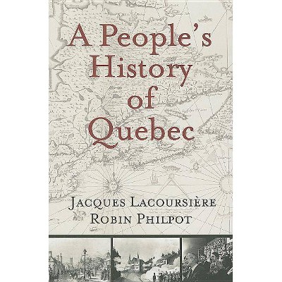 A People's History of Quebec - by  Jacques Lacoursière & Robin Philpot (Paperback)