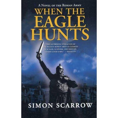 When the Eagle Hunts - by  Simon Scarrow (Paperback)