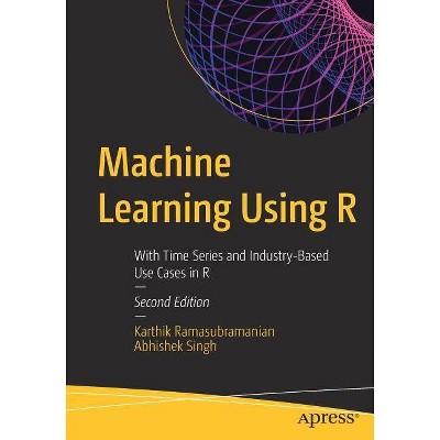 Machine Learning Using R - 2nd Edition by  Karthik Ramasubramanian & Abhishek Singh (Paperback)