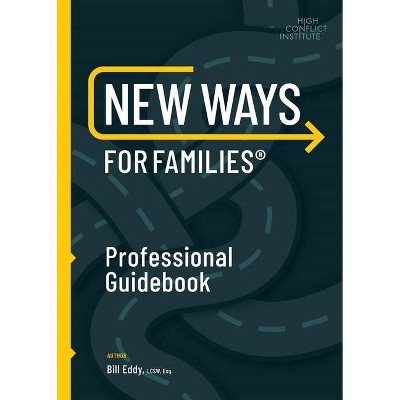 New Ways for Families Professional Guidebook - 2nd Edition by  Bill Eddy (Paperback)