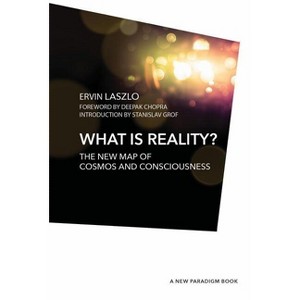 What Is Reality? - (New Paradigm Book) by  Ervin Laszlo Ph D (Hardcover) - 1 of 1