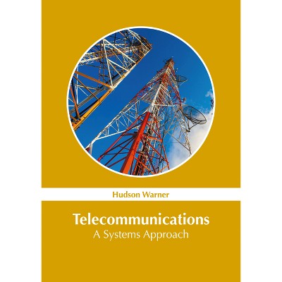 Telecommunications: A Systems Approach - by  Hudson Warner (Hardcover)
