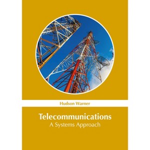 Telecommunications: A Systems Approach - by  Hudson Warner (Hardcover) - 1 of 1