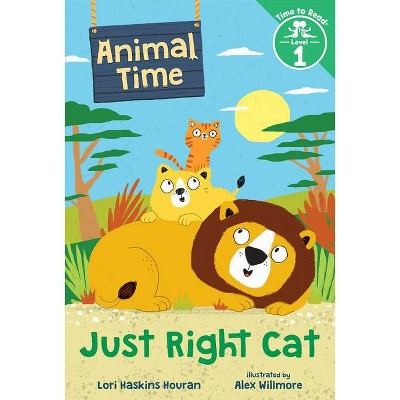  Just Right Cat (Animal Time: Time to Read, Level 1) - by  Lori Haskins Houran (Hardcover) 