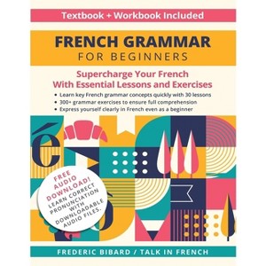 French Grammar for Beginners Textbook + Workbook Included - by  Frederic Bibard & Talk in French (Paperback) - 1 of 1