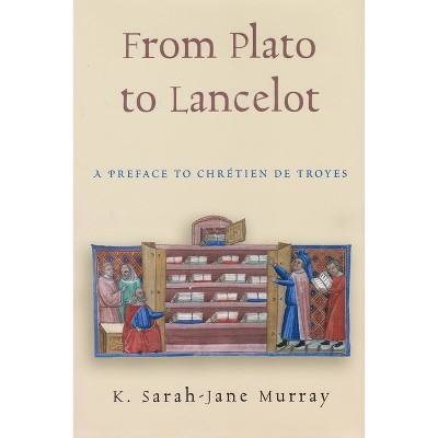From Plato to Lancelot - (Medieval Studies) by  K Sarah-Jane Murray (Hardcover)