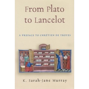 From Plato to Lancelot - (Medieval Studies) by  K Sarah-Jane Murray (Hardcover) - 1 of 1