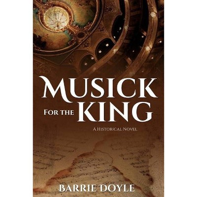 Musick for the King - by  Barrie Doyle (Paperback)