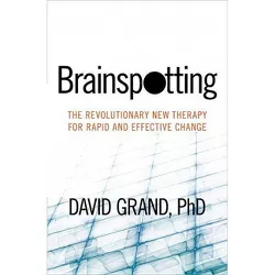 Brainspotting - by  David Grand (Paperback)