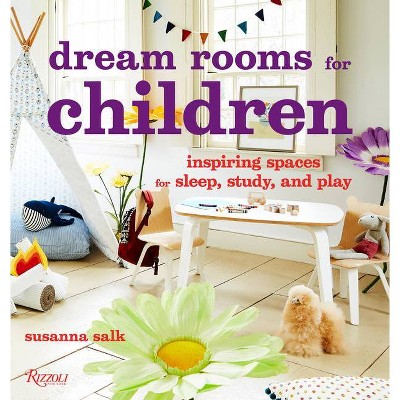 Dream Rooms for Children - by  Susanna Salk (Hardcover)