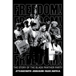 Freedom! the Story of the Black Panther Party - by Jetta Grace Martin & Joshua Bloom & Waldo E Martin Jr - 1 of 1