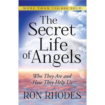 The Secret Life of Angels - by  Ron Rhodes (Paperback)