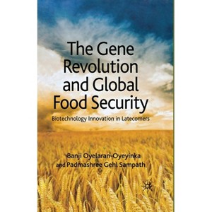 The Gene Revolution and Global Food Security - by  B Oyelaran-Oyeyinka & P Gehl Sampath (Paperback) - 1 of 1
