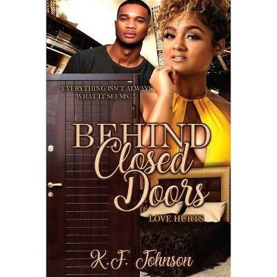 Behind Closed Doors - (Love Hurts) 2nd Edition by  K F Johnson (Paperback)