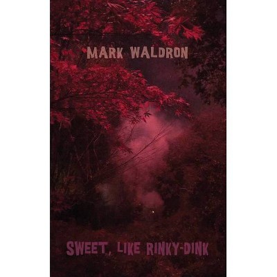 Sweet, Like Rinky-Dink - by  Mark Waldron (Paperback)