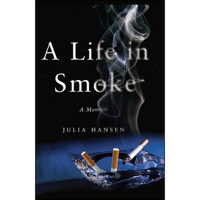 A Life in Smoke - by  Julia Hansen (Paperback)