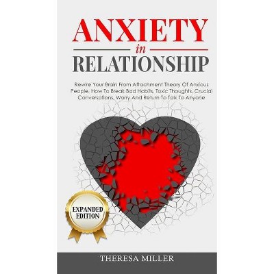 ANXIETY in RELATIONSHIP expanded edition - (Couples Communication) by  Theresa Miller (Hardcover)