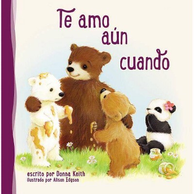 Te Amo Aun Cuando - by  Donna Keith (Board Book)