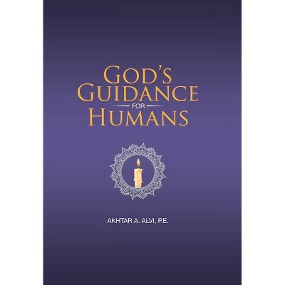 God's Guidance for Humans - by  Akhtar A Alvi P E (Hardcover)