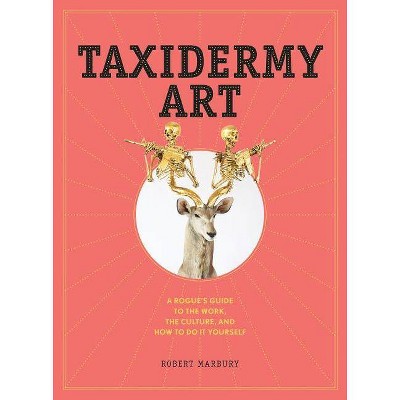 Taxidermy Art - by  Robert Marbury (Hardcover)