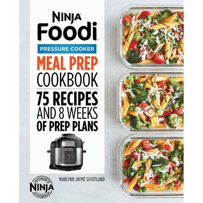 Ninja Foodi Pressure Cooker Meal Prep Cookbook - (Ninja Cookbooks) by  Marlynn Jayme Schotland (Paperback)