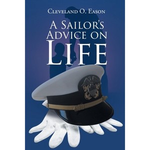 A Sailor's Advice on Life - by  Cleveland O Eason (Paperback) - 1 of 1