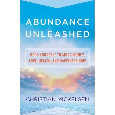 Abundance Unleashed - by  Christian Mickelsen (Paperback)