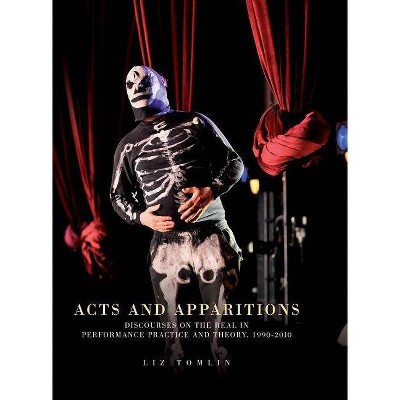 Acts and Apparitions - by  Liz Tomlin (Hardcover)