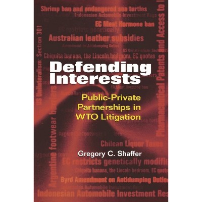 Defending Interests - by  Gregory C Shaffer (Paperback)