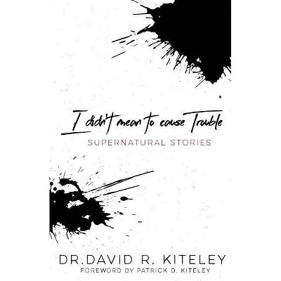 I Didn't Mean to Cause Trouble - by  Dr David Kiteley (Paperback)