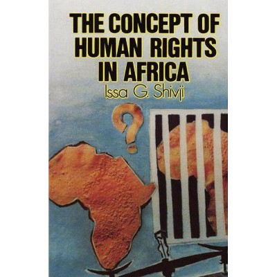 The Concept of Human Rights in Africa - (Codesria Book Series) by  Issa G Shivji (Paperback)