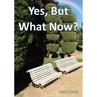 Yes, But What Now? - by  David Kevill (Paperback)