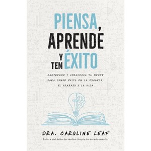 Piensa, Aprende Y Ten Éxito - by  Caroline Leaf (Paperback) - 1 of 1