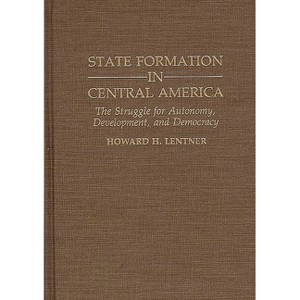 State Formation in Central America - (Contributions in Latin American Studies) by  Howard H Lentner (Hardcover) - 1 of 1