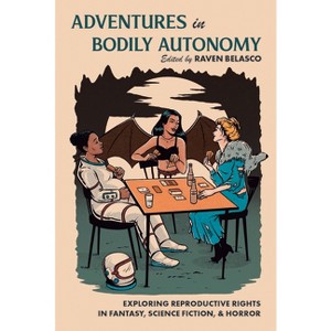 Adventures in Bodily Autonomy - by  Raven Belasco (Paperback) - 1 of 1