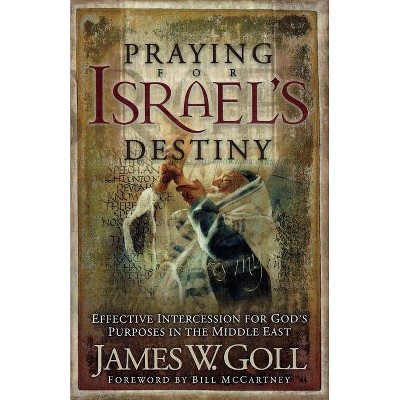 Praying for Israel's Destiny - by  James W Goll (Paperback)