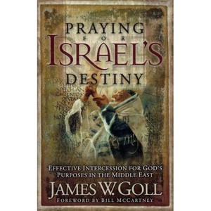 Praying for Israel's Destiny - by  James W Goll (Paperback) - 1 of 1