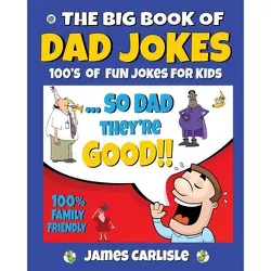 The Big Book of Dad Jokes - by  James Carlisle (Paperback)