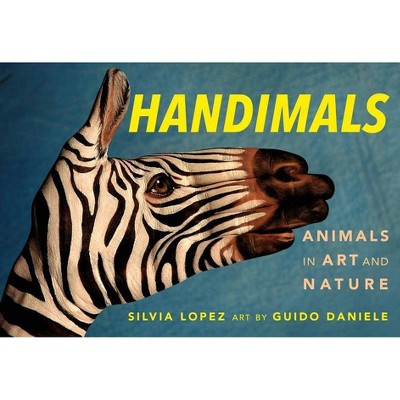 Handimals: Animals in Art and Nature - by  Silvia Lopez (Hardcover)