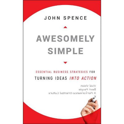 Awesomely Simple - by  John Spence (Hardcover)