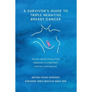 A Survivor's Guide to Triple Negative Breast Cancer - by  Michele Solak-Edwards (Paperback) - 1 of 1