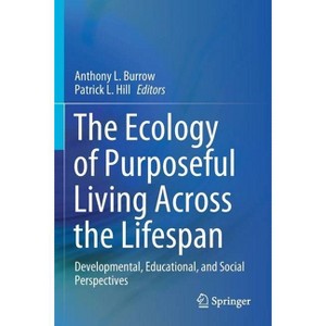 The Ecology of Purposeful Living Across the Lifespan - by  Anthony L Burrow & Patrick L Hill (Paperback) - 1 of 1