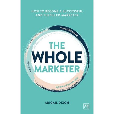 The Whole Marketer - by  Abigail Dixon (Paperback)