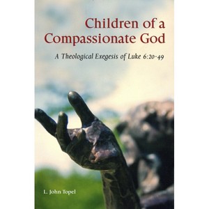 Children of a Compassionate God - (Scripture) by  L John Topel (Paperback) - 1 of 1