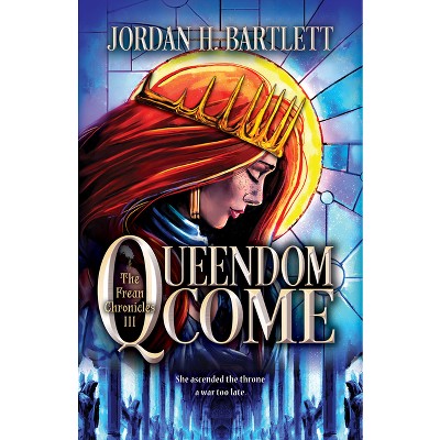 Queendom Come - (The Frean Chronicles) by  Jordan H Bartlett (Hardcover)