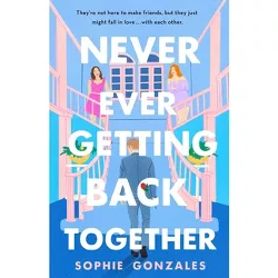 Never Ever Getting Back Together - by  Sophie Gonzales (Hardcover)