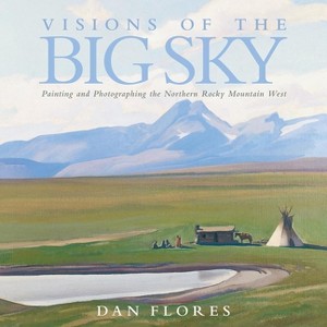 Visions of the Big Sky, 5 - (The Charles M. Russell Center Art and Photography of the American West) by  Dan Flores (Hardcover) - 1 of 1