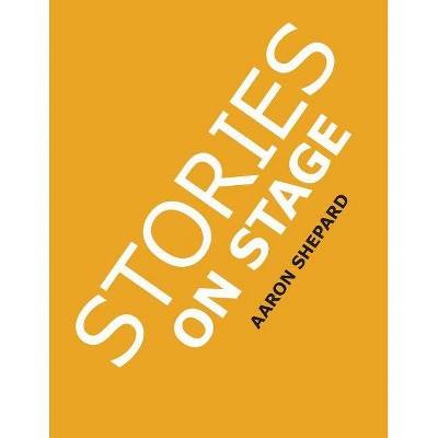 Stories on Stage - by  Aaron Shepard (Paperback)