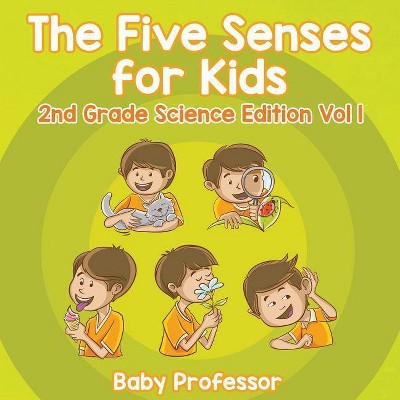 The Five Senses for Kids 2nd Grade Science Edition Vol 1 - by  Baby Professor (Paperback)